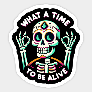 What a time to be alive Dia de los Muertos Fiesta Skeleton Sticker